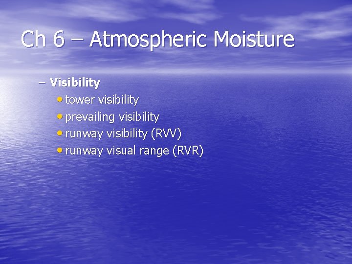 Ch 6 – Atmospheric Moisture – Visibility • tower visibility • prevailing visibility •