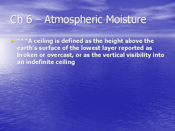 Ch 6 – Atmospheric Moisture • ***A ceiling is defined as the height above