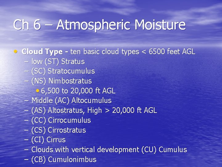 Ch 6 – Atmospheric Moisture • Cloud Type - ten basic cloud types <