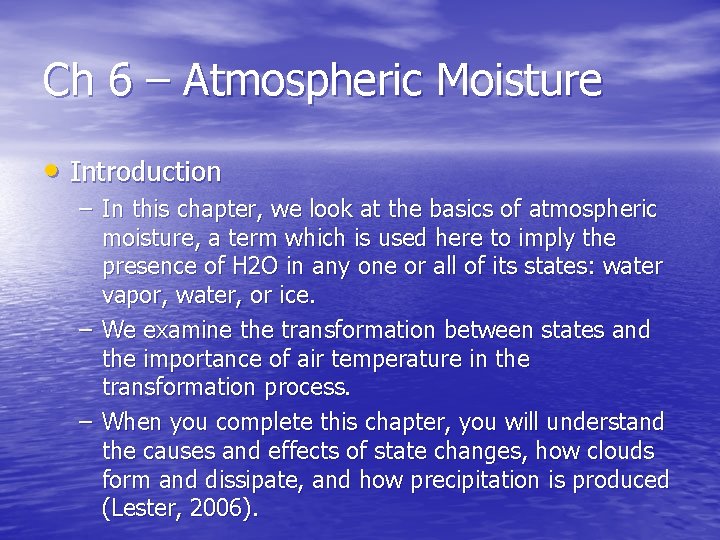 Ch 6 – Atmospheric Moisture • Introduction – In this chapter, we look at