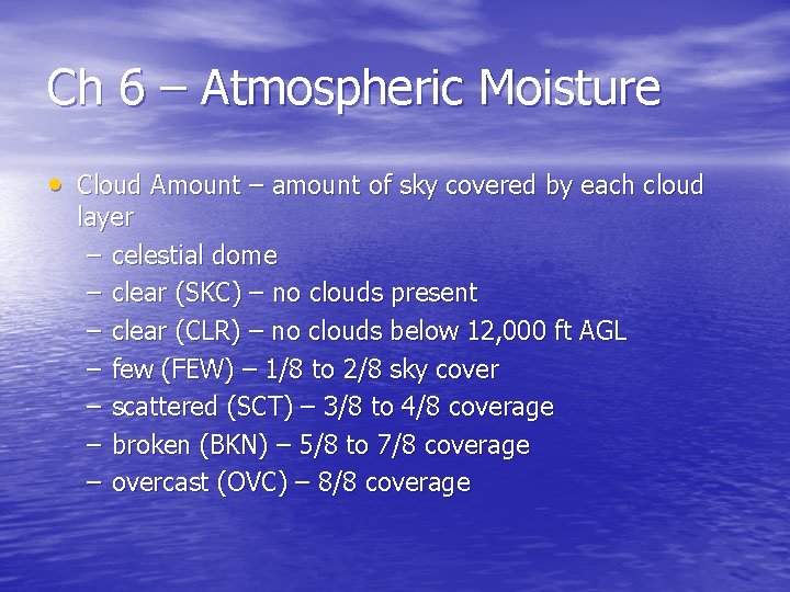Ch 6 – Atmospheric Moisture • Cloud Amount – amount of sky covered by