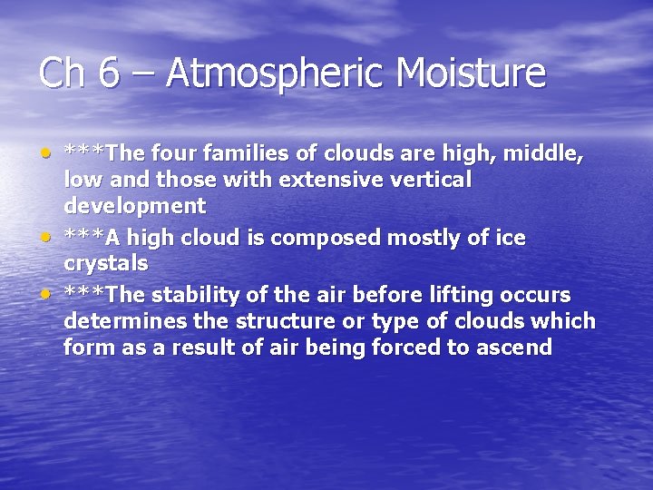 Ch 6 – Atmospheric Moisture • ***The four families of clouds are high, middle,