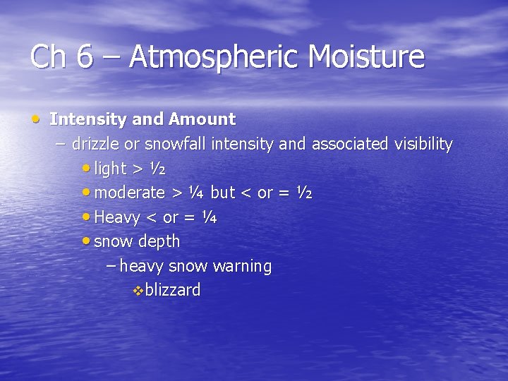 Ch 6 – Atmospheric Moisture • Intensity and Amount – drizzle or snowfall intensity