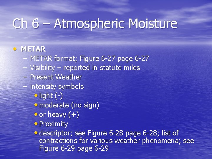 Ch 6 – Atmospheric Moisture • METAR – – METAR format; Figure 6 -27