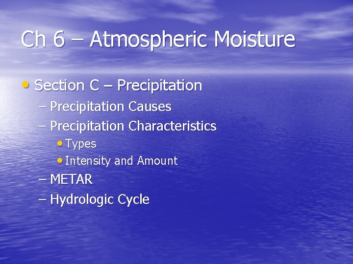 Ch 6 – Atmospheric Moisture • Section C – Precipitation Causes – Precipitation Characteristics