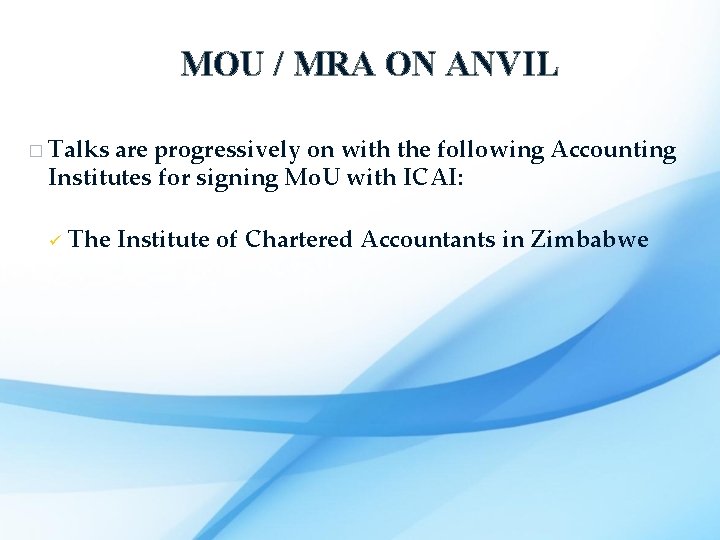MOU / MRA ON ANVIL � Talks are progressively on with the following Accounting
