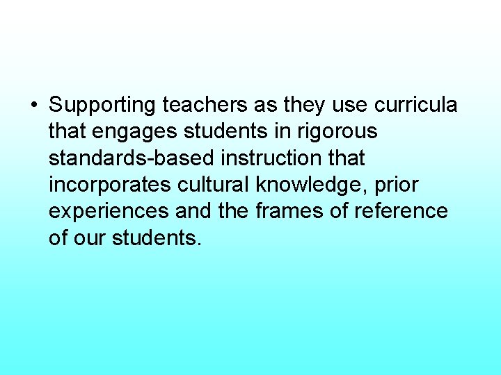  • Supporting teachers as they use curricula that engages students in rigorous standards-based