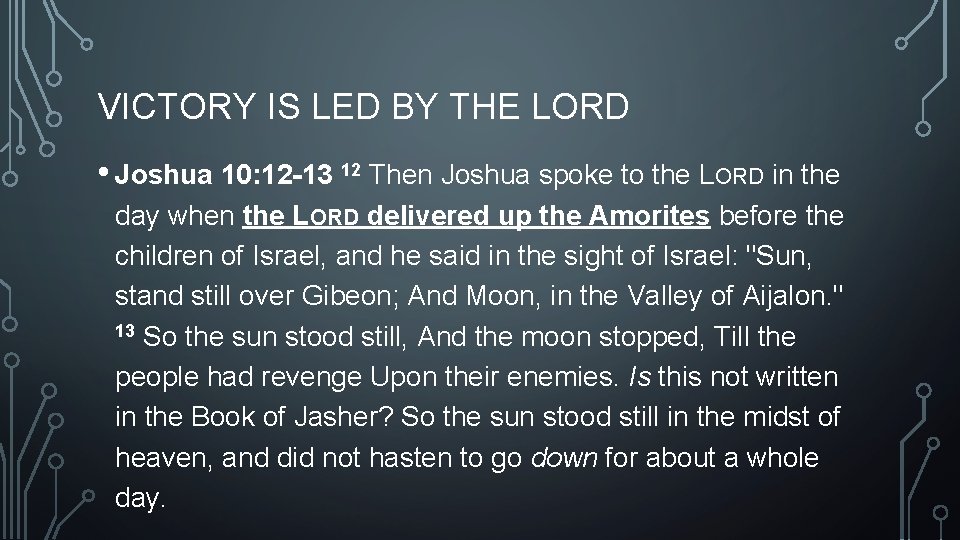VICTORY IS LED BY THE LORD • Joshua 10: 12 -13 12 Then Joshua
