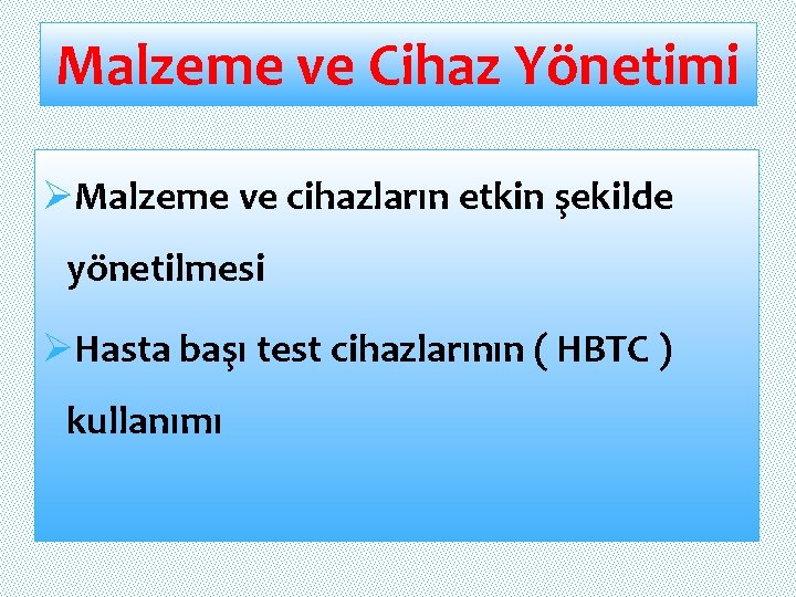 Malzeme ve Cihaz Yönetimi ØMalzeme ve cihazların etkin şekilde yönetilmesi ØHasta başı test cihazlarının