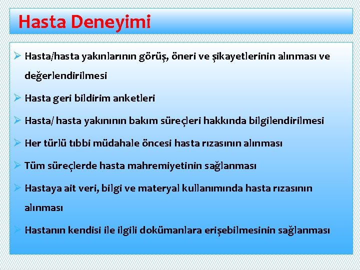 Hasta Deneyimi Ø Hasta/hasta yakınlarının görüş, öneri ve şikayetlerinin alınması ve değerlendirilmesi Ø Hasta