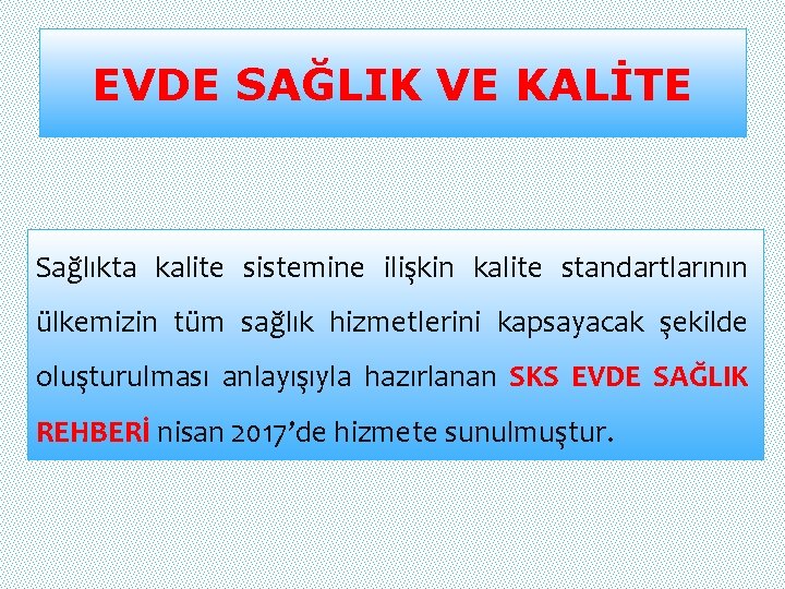 EVDE SAĞLIK VE KALİTE Sağlıkta kalite sistemine ilişkin kalite standartlarının ülkemizin tüm sağlık hizmetlerini