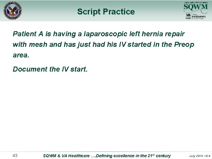 Script Practice Patient A is having a laparoscopic left hernia repair with mesh and
