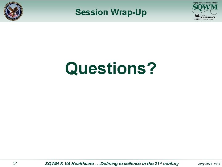 Session Wrap-Up Questions? 51 SQWM & VA Healthcare …. Defining excellence in the 21