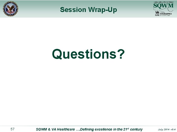 Session Wrap-Up Questions? 57 SQWM & VA Healthcare …. Defining excellence in the 21