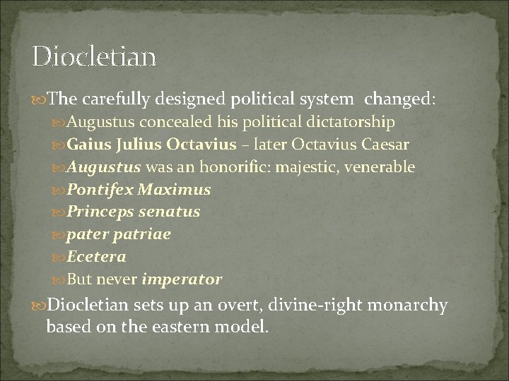 Diocletian The carefully designed political system changed: Augustus concealed his political dictatorship Gaius Julius