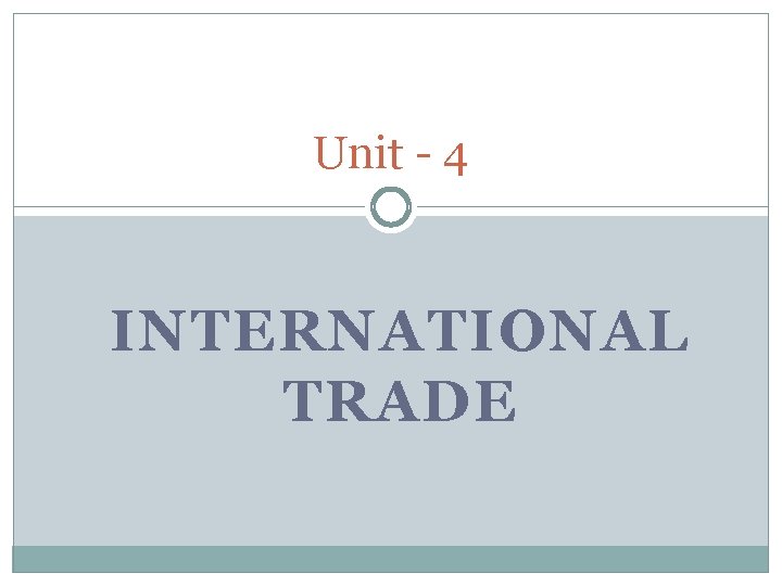 Unit 4 INTERNATIONAL TRADE 