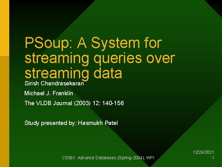 PSoup: A System for streaming queries over streaming data Sirish Chandrasekaran Michael J. Franklin