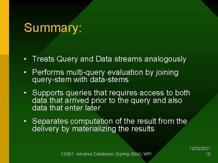 Summary: • Treats Query and Data streams analogously • Performs multi-query evaluation by joining