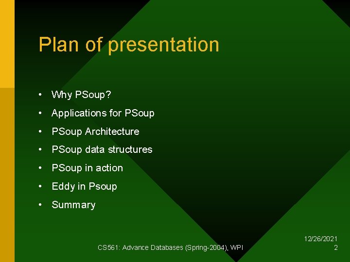 Plan of presentation • Why PSoup? • Applications for PSoup • PSoup Architecture •