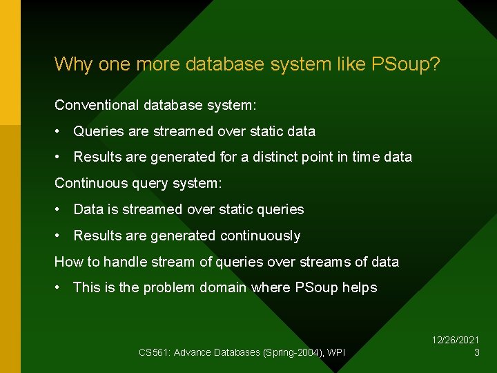 Why one more database system like PSoup? Conventional database system: • Queries are streamed