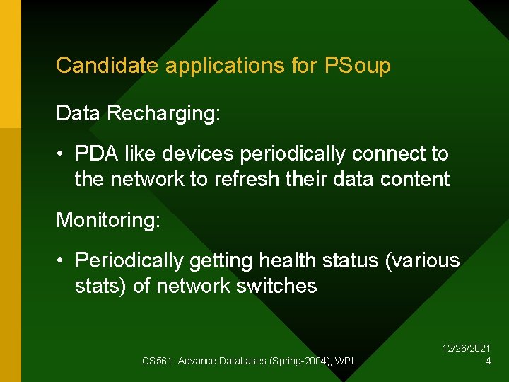 Candidate applications for PSoup Data Recharging: • PDA like devices periodically connect to the