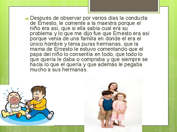  Después de observar por varios días la conducta de Ernesto, le comente a