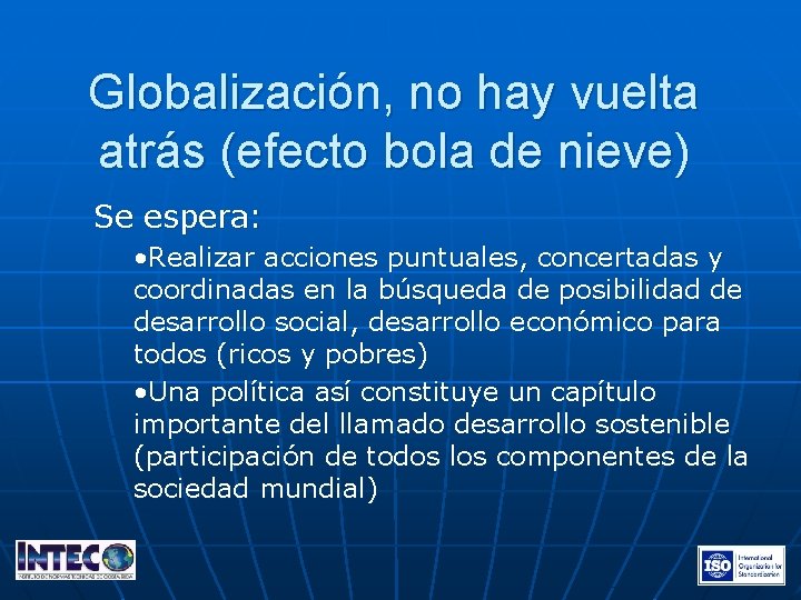 Globalización, no hay vuelta atrás (efecto bola de nieve) Se espera: • Realizar acciones