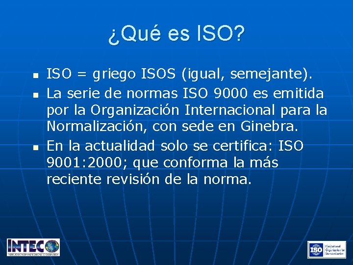 ¿Qué es ISO? n n n ISO = griego ISOS (igual, semejante). La serie