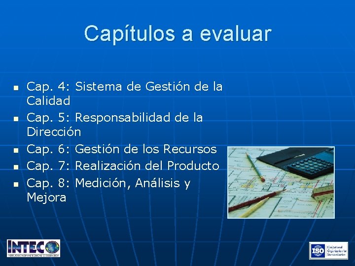 Capítulos a evaluar n n n Cap. 4: Sistema de Gestión de la Calidad