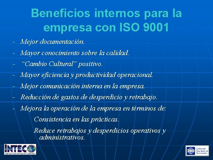 Beneficios internos para la empresa con ISO 9001 − Mejor documentación. − Mayor conocimiento