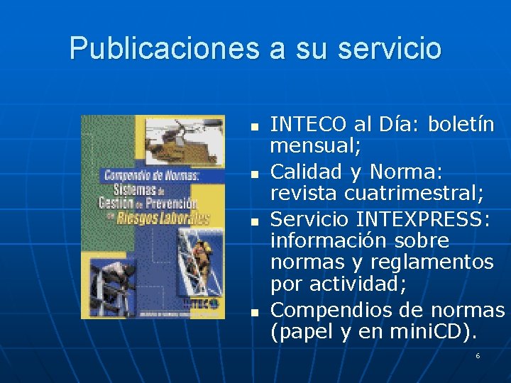 Publicaciones a su servicio n n INTECO al Día: boletín mensual; Calidad y Norma: