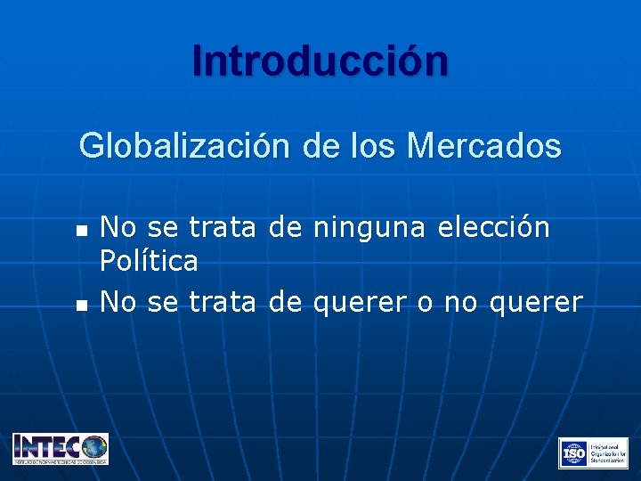 Introducción Globalización de los Mercados n n No se trata de ninguna elección Política