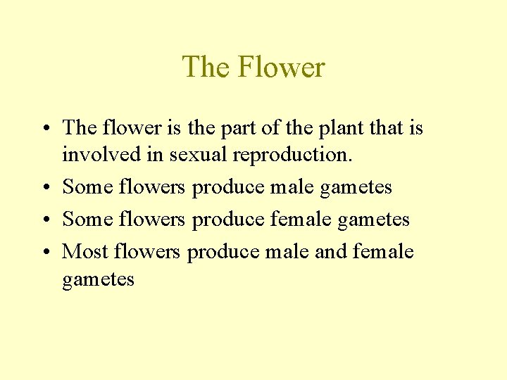 The Flower • The flower is the part of the plant that is involved