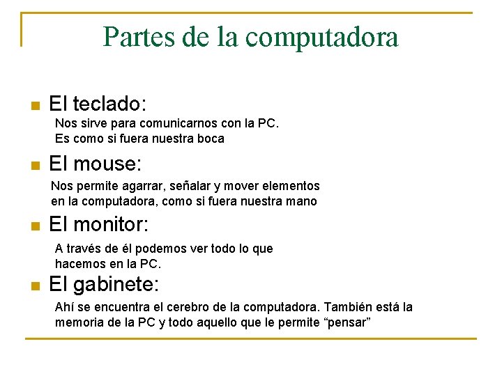Partes de la computadora n El teclado: Nos sirve para comunicarnos con la PC.