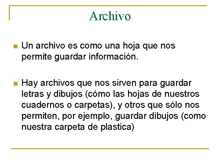 Archivo n Un archivo es como una hoja que nos permite guardar información. n