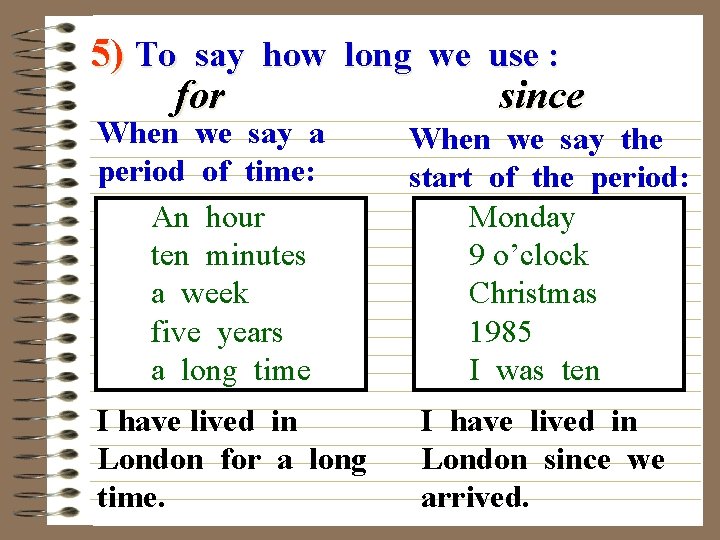 5) To say how long we use : for since When we say a