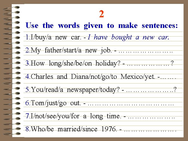 2 Use the words given to make sentences: 1. I/buy/a new car. - I