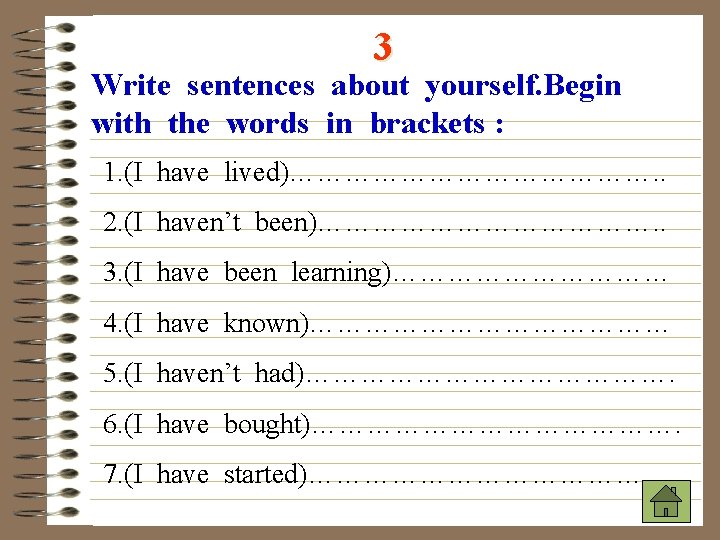 3 Write sentences about yourself. Begin with the words in brackets : 1. (I