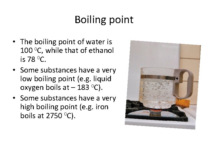 Boiling point • The boiling point of water is 100 0 C, while that