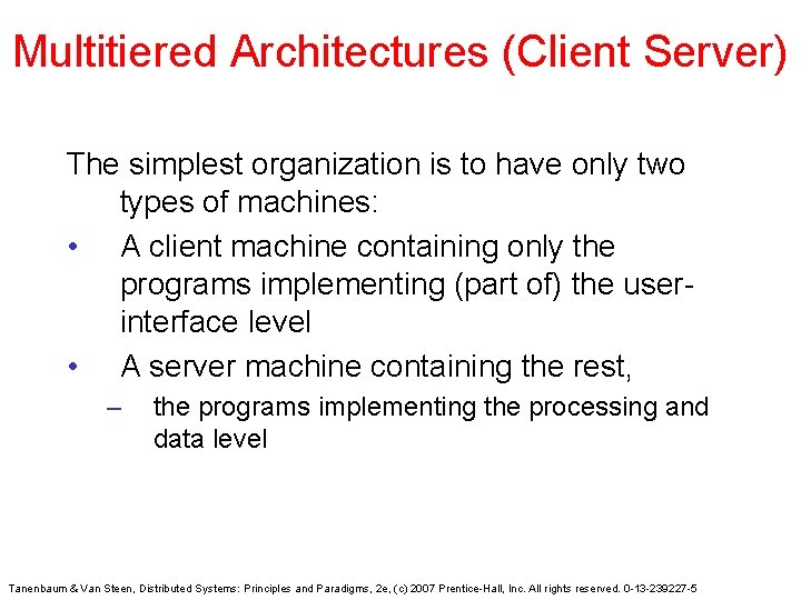 Multitiered Architectures (Client Server) The simplest organization is to have only two types of