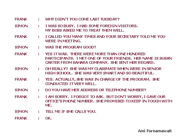 FRANK : WHY DIDN’T YOU COME LAST TUESDAY? SIMON : I WAS SO BUSY.