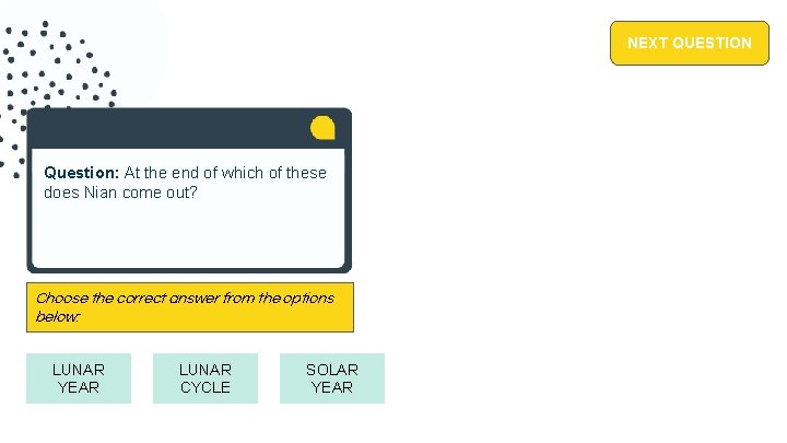 NEXT QUESTION Question: At the end of which of these does Nian come out?