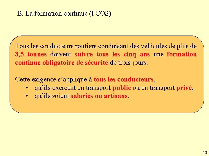 B. La formation continue (FCOS) Tous les conducteurs routiers conduisant des véhicules de plus