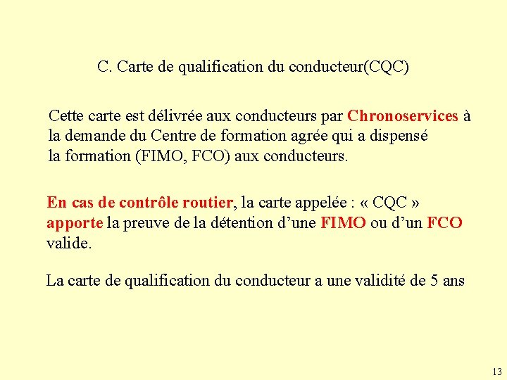 C. Carte de qualification du conducteur(CQC) Cette carte est délivrée aux conducteurs par Chronoservices