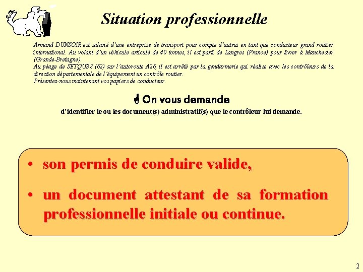 Situation professionnelle Armand DUNSOIR est salarié d’une entreprise de transport pour compte d’autrui en