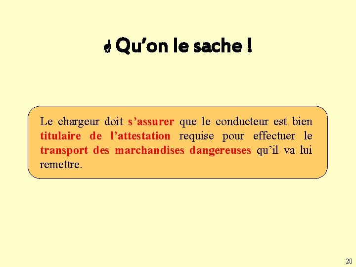  Qu’on le sache ! Le chargeur doit s’assurer que le conducteur est bien