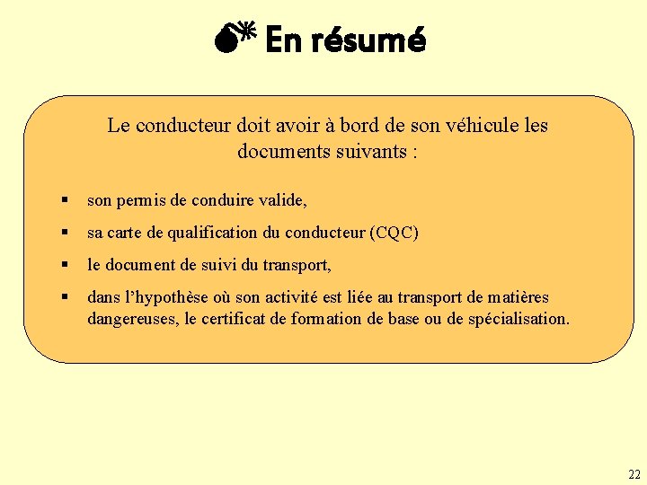  En résumé Le conducteur doit avoir à bord de son véhicule les documents