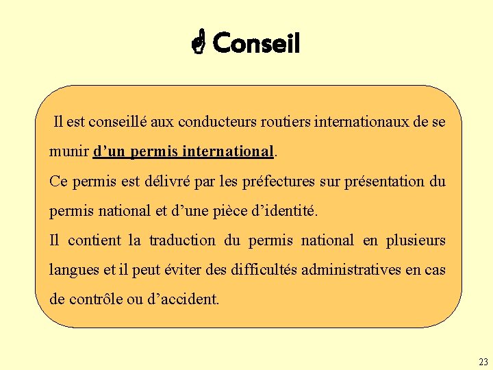  Conseil Il est conseillé aux conducteurs routiers internationaux de se munir d’un permis