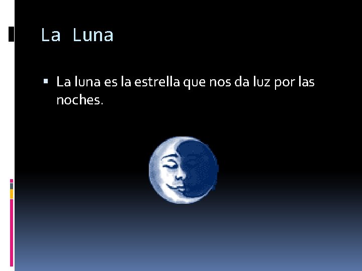 La Luna La luna es la estrella que nos da luz por las noches.