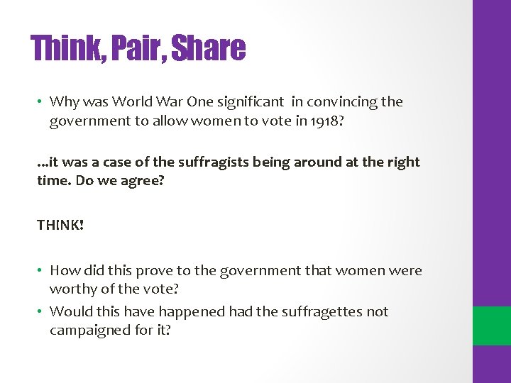 Think, Pair, Share • Why was World War One significant in convincing the government